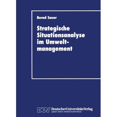 Stragegische Situationsanalyse im Umweltmanagement, Taschenbuch von Bernd Sauer, Deutscher Universitätsverlag, 978-3-8244-0167-3