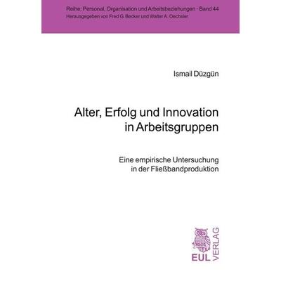 Alter, Erfolg und Innovation in Arbeitsgruppen, Taschenbuch von Ismail Düzgün, Josef Eul Verlag, 978-3-89936-661-7