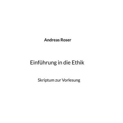 Einführung in die Ethik, Taschenbuch von Andreas Roser, BoD – Books on Demand, 978-3-7693-1519-6