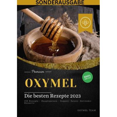 OXYMEL - Die besten Rezepte 2023: 150 Rezepte - Hauptspeisen - Suppen- Salate- Getränke-Desserts 'Sonderausgabe BONUS REZEPTTAGEBUCH'; Taschenbuch von