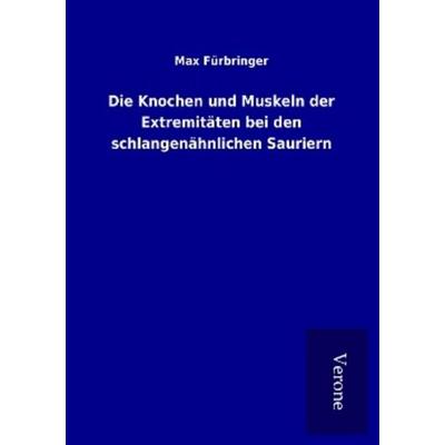 Die Knochen und Muskeln der Extremitäten bei den schlangenähnlichen Sauriern, Taschenbuch von Max Fürbringer, BoD - Books on Demand