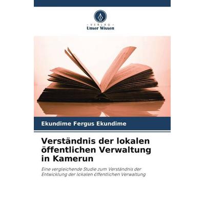 Verständnis der lokalen öffentlichen Verwaltung in Kamerun, Taschenbuch von Ekundime Fergus Ekundime, Verlag Unser Wissen, 978-620-4-79169-2