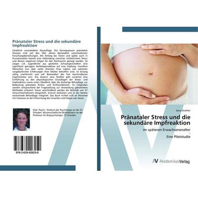 Pränataler Stress und die sekundäre Impfreaktion, Taschenbuch von Jana Strahler, AV Akademikerverlag, 978-3-639-42625-0