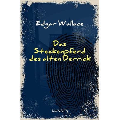 Edgar-Wallace-Reihe / Das Steckenpferd des alten Derrick, Taschenbuch von Edgar Wallace, Epubli, 978-3-7529-4618-5