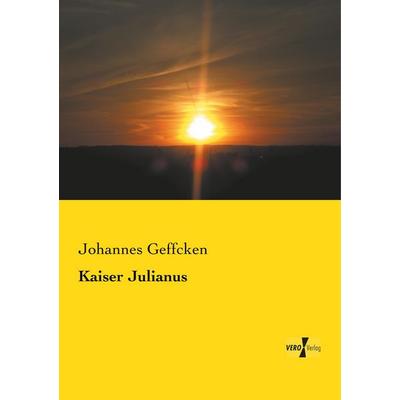 Kaiser Julianus, Taschenbuch von Johannes Geffcken, BoD - Books on Demand, 978-3-95738-939-8