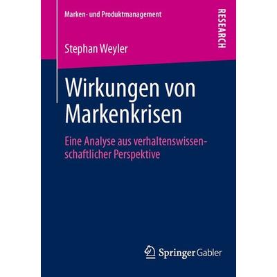 Wirkungen von Markenkrisen, Taschenbuch von Stephan Weyler, Springer Fachmedien Wiesbaden GmbH, 978-3-658-00060-8
