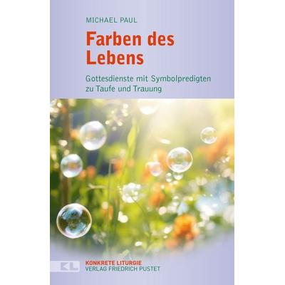 Farben des Lebens, Taschenbuch von Michael Paul, Pustet, F, 978-3-7917-3663-1