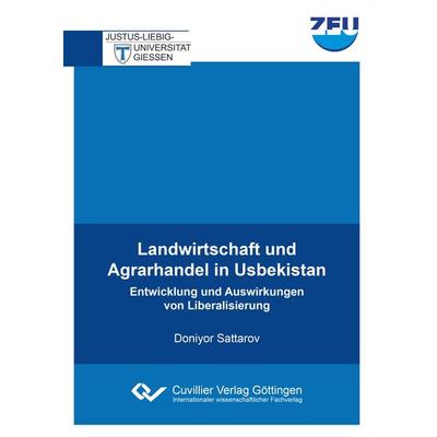 Landwirtschaft und Agrarhandel in Usbekistan. Entwicklung und Auswirkungen von Liberalisierung, Taschenbuch von Doniyor Sattarov, Cuvillier Verlag,