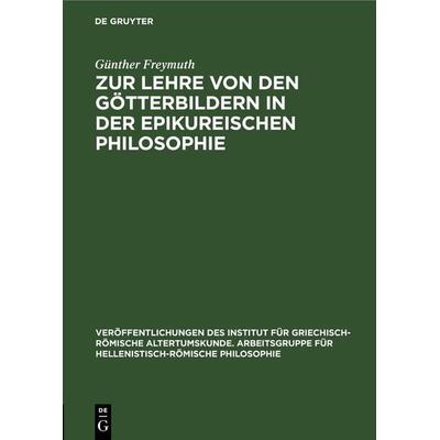Zur Lehre von den Götterbildern in der epikureischen Philosophie, Gebundene Ausgabe von Günther Freymuth, De Gruyter, 978-3-11-257993-0