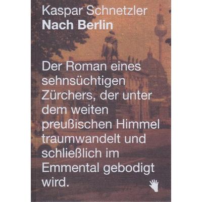 Nach Berlin, Gebundene Ausgabe von Kaspar Schnetzler, Bilger, R, 978-3-03762-021-2