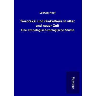 Tierorakel und Orakeltiere in alter und neuer Zeit, Gebundene Ausgabe von Ludwig Hopf, BoD - Books on Demand