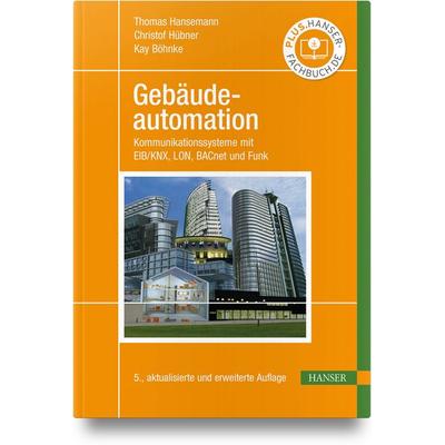 Gebäudeautomation, Gebundene Ausgabe von Thomas Hansemann,Christof Hübner,Kay Böhnke, Carl Hanser, 978-3-446-48287-6