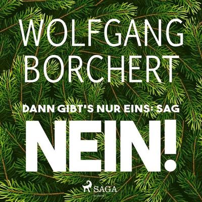 Dann gibt's nur eins: sag NEIN! - Wolfgang Borchert, Audio, 9788726128888