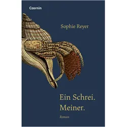 Ein Schrei. Meiner., Belletristik von Sophie Reyer