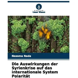 Die Auswirkungen der Syrienkrise auf das internationale System Polarität, Fachbücher von Nessma Nada