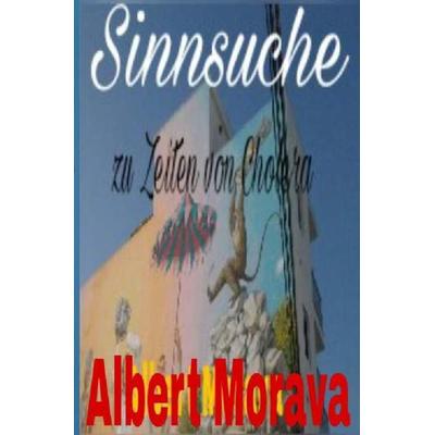 Die Flucht / Sinnsuche zu Zeiten von Cholera, Taschenbuch von Albert Morava, Epubli, 978-3-7450-0650-6