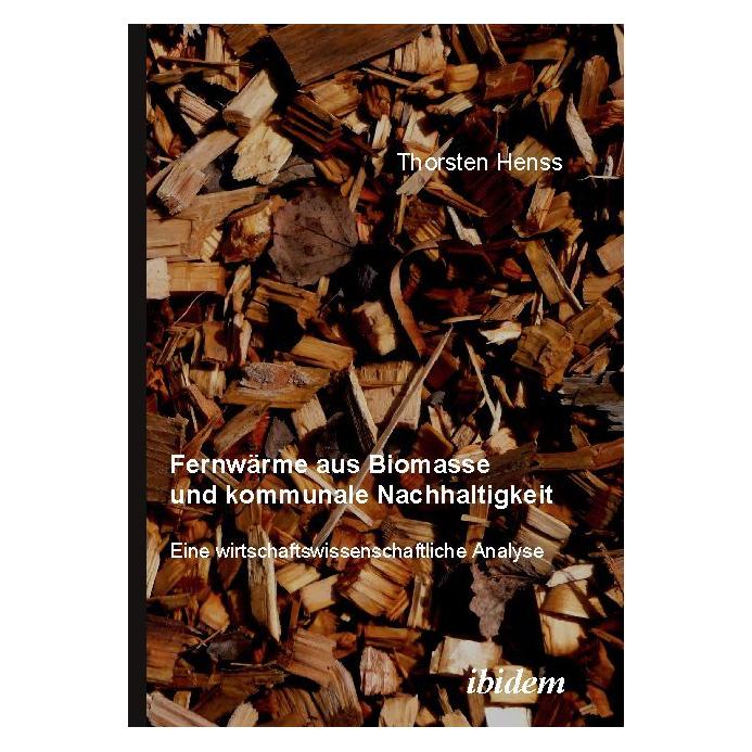 ibidem Fernwärme aus Biomasse und kommunale Nachhaltigkeit (Deutsch, Thorsten Henss, 2008) (35201988)