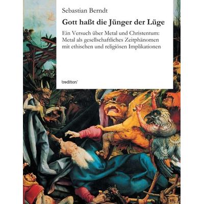 Gott haßt die Jünger der Lüge, Taschenbuch von Sebastian Berndt, Tredition, 978-3-8472-7090-4