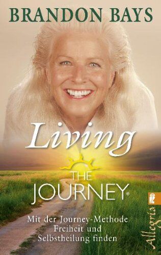 Brandon Bays - The Journey - Living the Journey: Mit der Journey-Methode Freiheit und Selbstheilung finden - Preis vom 09.10.2026 07:28:09 h