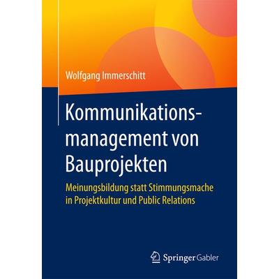 Kommunikationsmanagement von Bauprojekten, Taschenbuch von Wolfgang Immerschitt, Springer Fachmedien Wiesbaden GmbH, 978-3-658-13095-4