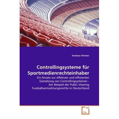 Pelmter, A: Controllingsysteme für Sportmedienrechteinhaber, Taschenbuch von Andreas Pelmter, VDM, 978-3-639-31224-9