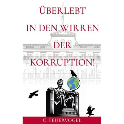 Überlebt in den Wirren der Korruption!, Taschenbuch von C. Feuervogel, BoD – Books on Demand, 978-3-696-30811-7