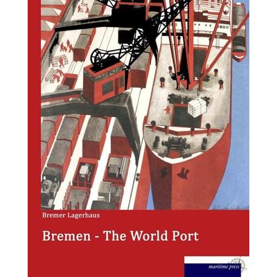 Bremen - The World Port, Taschenbuch von Bremer Lagerhaus, Maritimepress, 978-3-95427-405-5