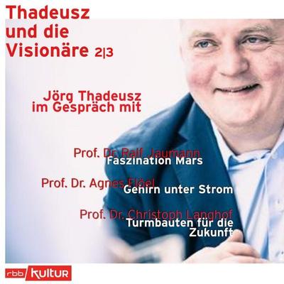 Jörg Thadeusz im Gespräch mit Prof. Dr. Ralf Jaumann, Prof. Dr. Agnes Flöel und Prof. Dr. Christoph Langhof - Thadeusz und die Visionäre, Teil 2