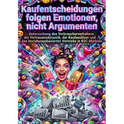 Kaufentscheidungen folgen Emotionen, nicht Argumenten, Taschenbuch von Luisa Weiss, Epubli, 978-3-565-20285-0