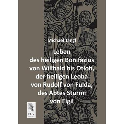 Leben des heiligen Bonifazius von Wilibald bis Otloh, der heiligen Leoba von Rudolf von Fulda, des Abtes Sturmi von Eigil, Taschenbuch von Michael