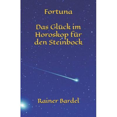 Fortuna Das Glück im Horoskop für den Steinbock, Taschenbuch von Rainer Bardel, Independently Published