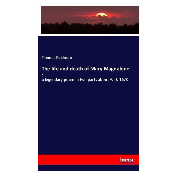 Hansebooks The life and death of Mary Magdalene : (Deutsch, Softcover, Thomas Robinson) (56001215)