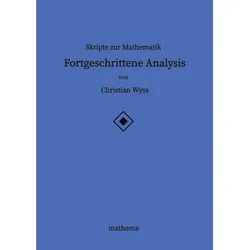 Skripte zur Mathematik - Fortgeschrittene Analysis, Fachbücher von Christian Wyss