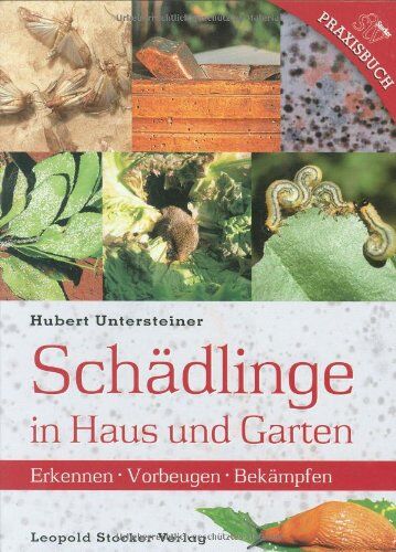 Hubert Untersteiner - Schädlinge in Haus und Garten: Erkennen, Vorbeugen, Bekämpfen - Preis vom 09.10.2026 07:28:09 h