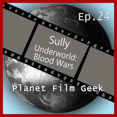 Planet Film Geek, PFG Episode 24: Sully, Underworld Blood Wars - Colin Langley,Johannes Schmidt, Audio, 4260507132529