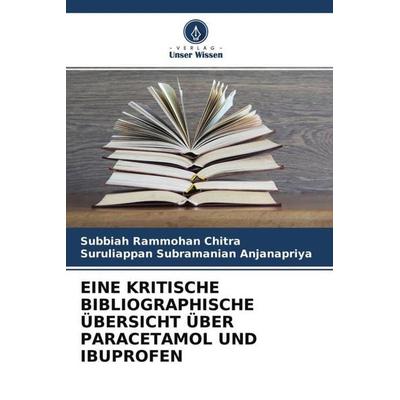 Eine Kritische Bibliographische Übersicht über Paracetamol und Ibuprofen, Taschenbuch von Subbiah Rammohan Chitra,Suruliappan Subramanian Anjanapriya,