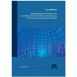 Objektzentrierte Visualisierung mehrdimensionaler Daten als Erweiterung konventioneller Datenbankmod, Fachbücher von Leo Pfefferer