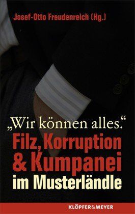 Josef-Otto Freudenreich - Wir können alles: Filz, Korruption & Kumpanei im Musterländle - Preis vom 17.10.2026 19:25:27 h