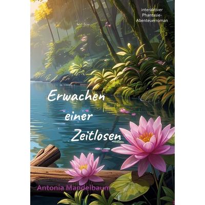 Erwachen einer Zeitlosen, Taschenbuch von Antonia Mandelbaum, BoD – Books on Demand, 978-3-696-39309-0