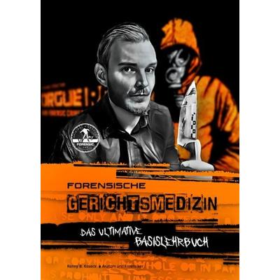 Die moderne Forensische Gerichtsmedizin aus der Praxis für die Theorie und Praxis, Gebundene Ausgabe von Ronny B. Koseck, Tredition, 978-3-347-99670-0