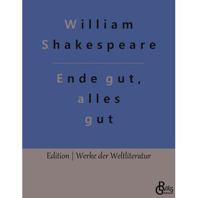 Ende gut, alles gut, Taschenbuch von William Shakespeare, Gröls Verlag, 978-3-9882817-0-8