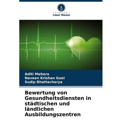 Bewertung von Gesundheitsdiensten in städtischen und ländlichen Ausbildungszentren, Taschenbuch von Aditi Mehera,Naveen Krishan Goel,Sudip