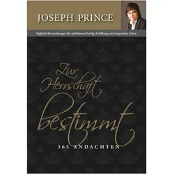 Zur Herrschaft bestimmt - 365 Andachten, Fachbücher von Joseph Prince, Gabriele Kohlmann