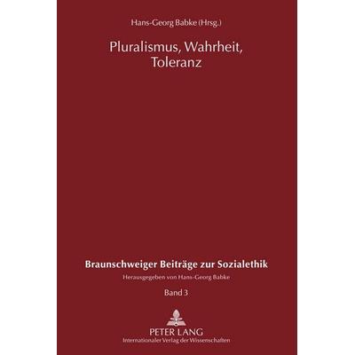 Pluralismus, Wahrheit, Toleranz, Gebundene Ausgabe von , Peter Lang GmbH, Internationaler Verlag der Wissenschaften, 978-3-631-61430-3