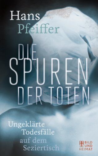 Hans Pfeiffer - Die Spuren der Toten: Ungeklärte Todesfälle auf dem Seziertisch - Preis vom 16.10.2026 11:41:07 h