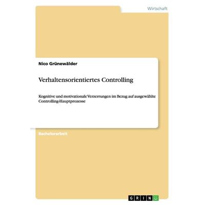 Verhaltensorientiertes Controlling, Taschenbuch von Nico Grünewälder, GRIN, 978-3-668-07545-0