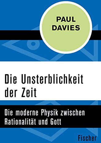 Paul Davies - Die Unsterblichkeit der Zeit: Die moderne Physik zwischen Rationalität und Gott - Preis vom 09.10.2026 07:28:09 h