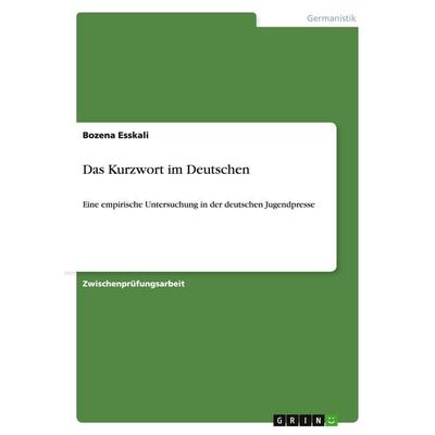 Das Kurzwort im Deutschen, Taschenbuch von Bozena Esskali, GRIN, 978-3-638-70109-9