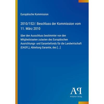 2010/152/: Beschluss der Kommission vom 11. März 2010, Taschenbuch von Europäische Kommission, Antiphon Verlag, 978-3-387-89875-0