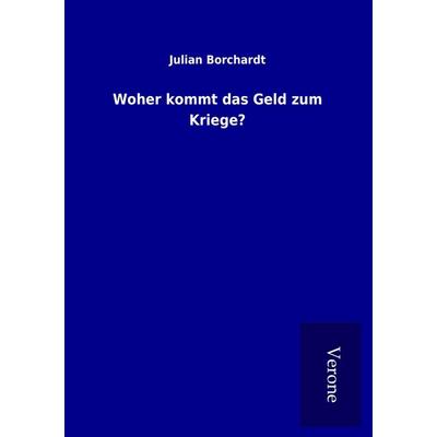 Woher kommt das Geld zum Kriege?, Taschenbuch von Julian Borchardt, BoD - Books on Demand